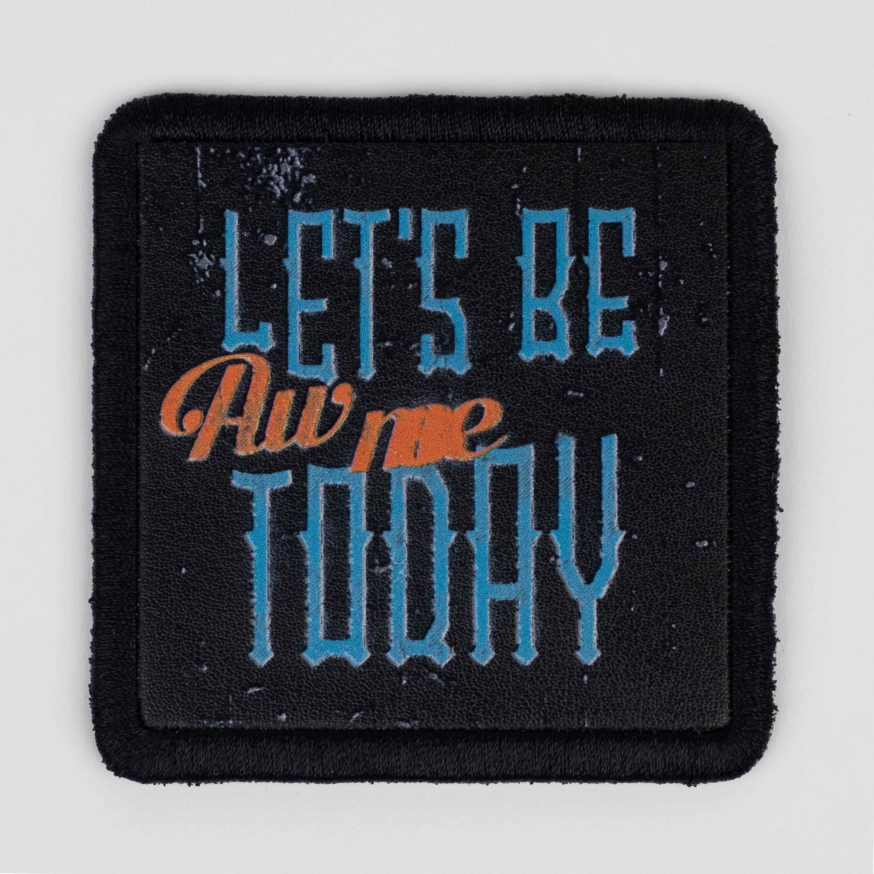 Quote Series - Lets Be Aw Me Today Black Patch